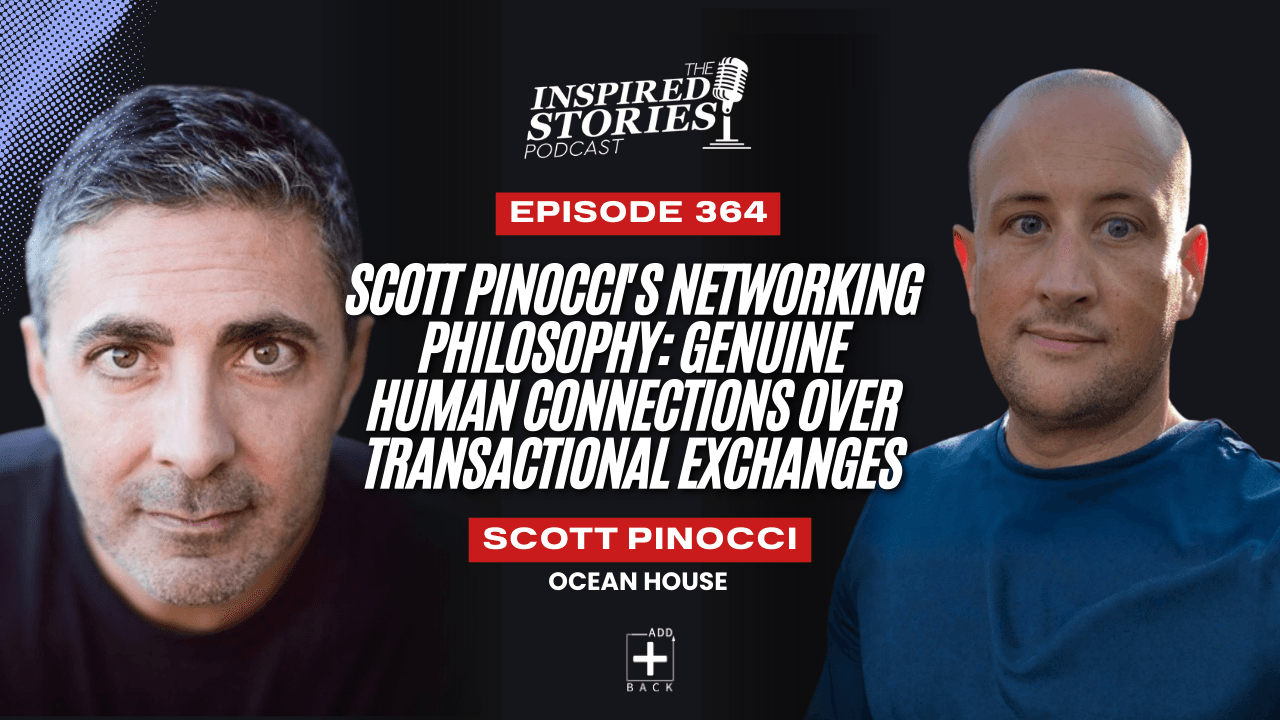 Scott Pinocci's Networking Philosophy: Genuine Human Connections Over Transactional Exchanges