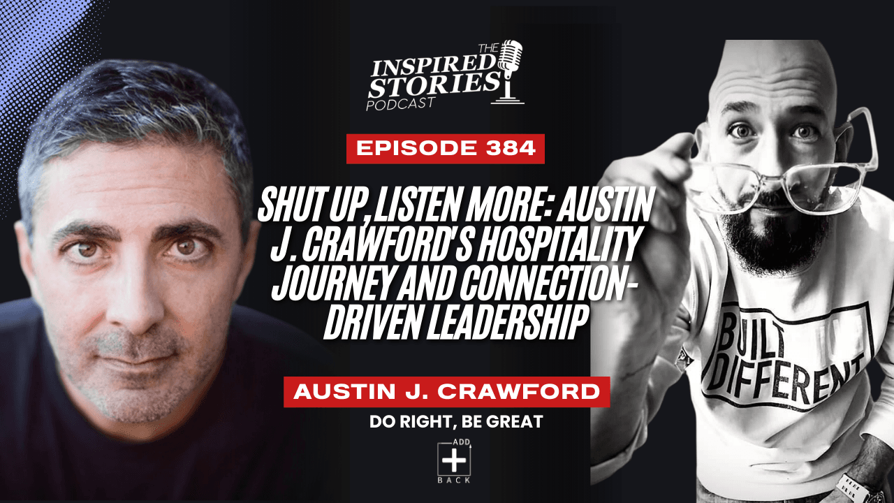 Shut Up, Listen More: Austin J. Crawford's Hospitality Journey and Connection-Driven Leadership