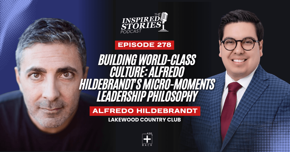 Building World-Class Culture: Alfredo Hildebrandt's Micro-Moments Leadership Philosophy
