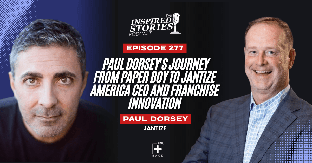 Paul Dorsey's Journey from Paper Boy to Jantize America CEO and Franchise Innovation