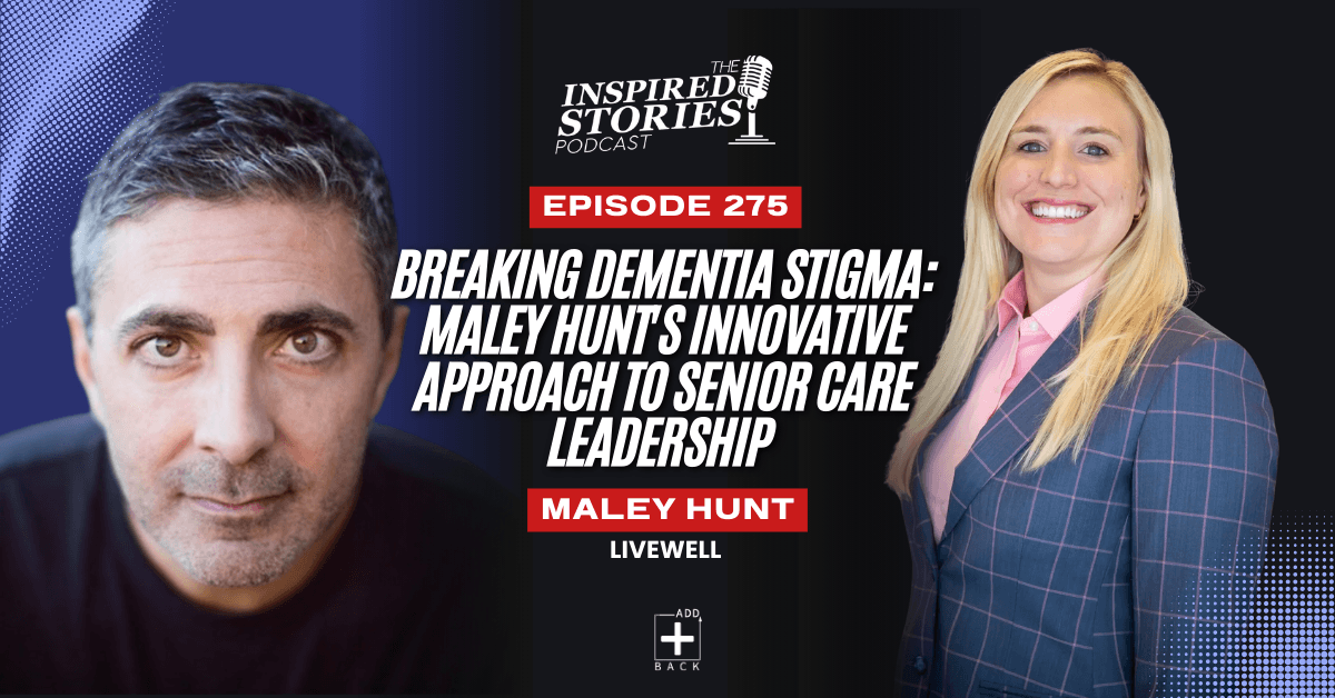 Breaking Dementia Stigma: Maley Hunt's Innovative Approach to Senior Care Leadership