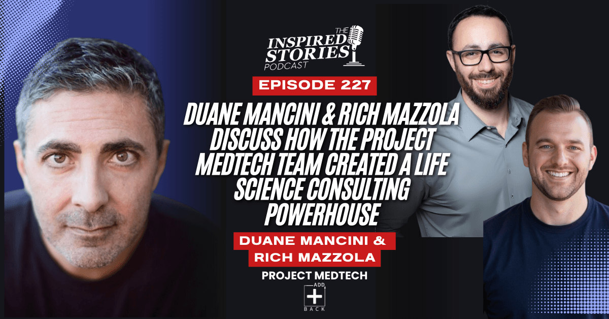 Duane Mancini & Rich Mazzola Discuss How the Project Medtech Team Created a Life Science Consulting Powerhouse | Healthcare Series