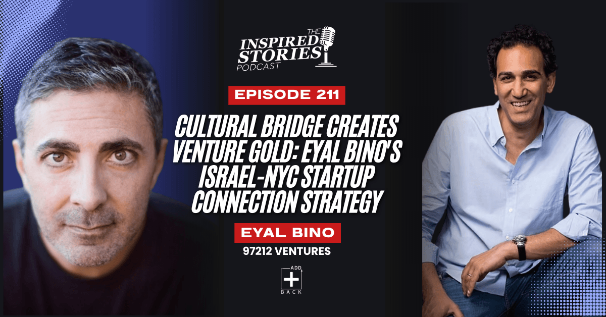Cultural Bridge Creates Venture Gold: Eyal Bino's Israel-NYC Startup Connection Strategy | Venture Capital Series