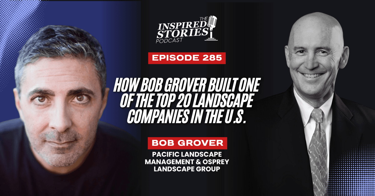 How Bob Grover Built One of the Top 20 Landscape Companies in the U.S.