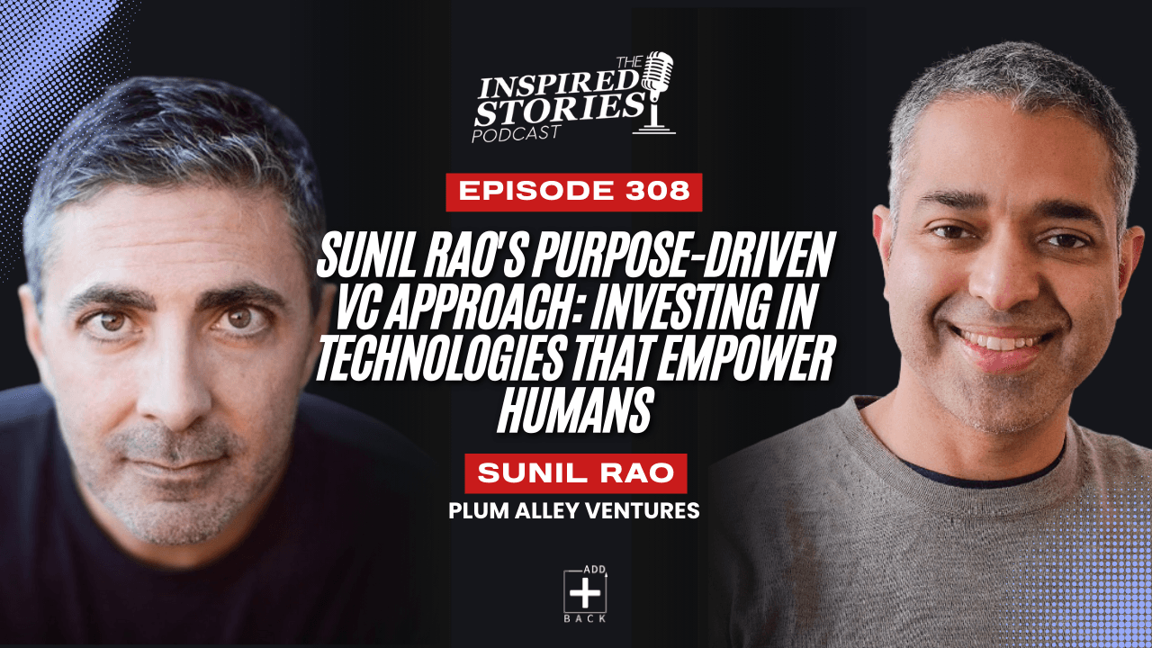 Sunil Rao's Purpose-Driven VC Approach: Investing in Technologies That Empower Humans