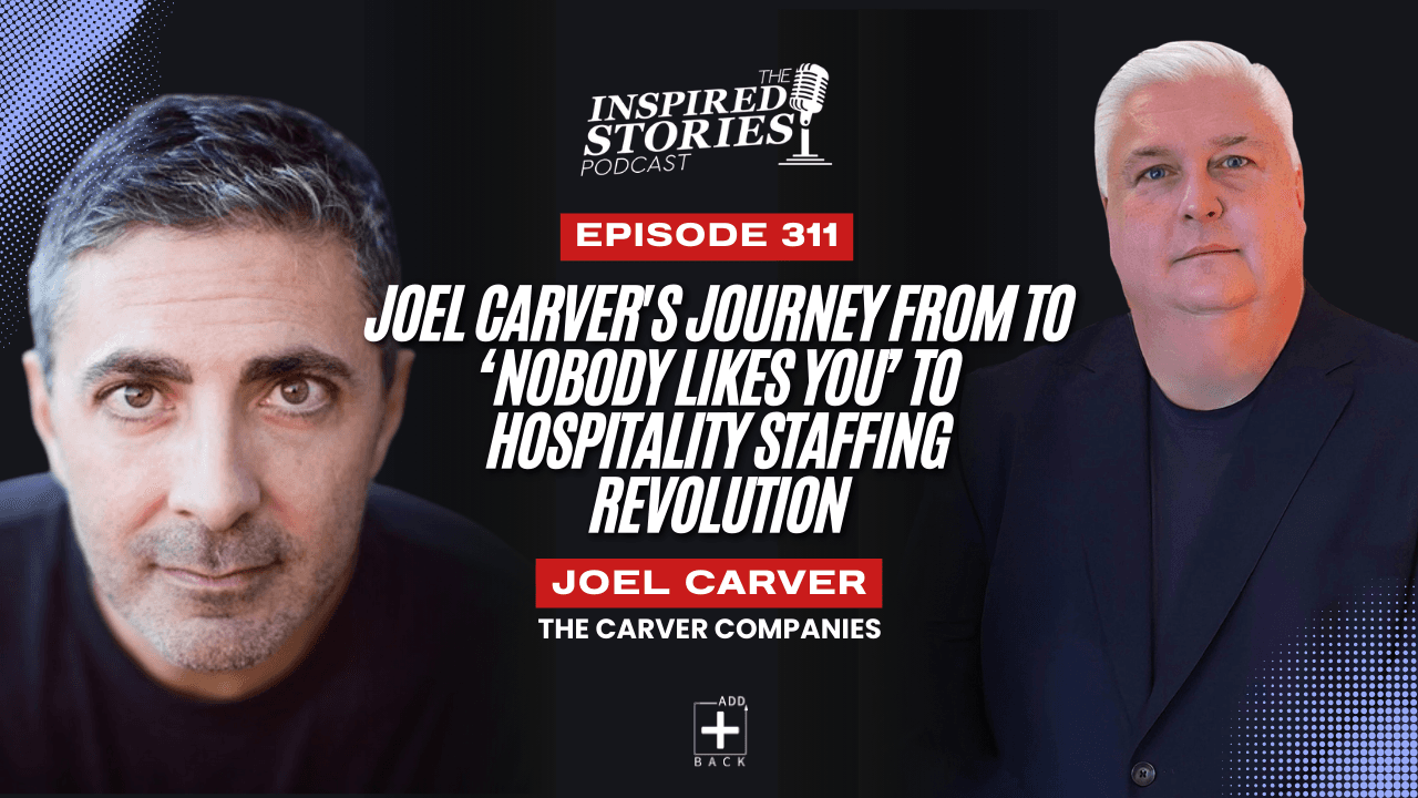 Joel Carver's Journey from to ‘Nobody Likes You’ to Hospitality Staffing Revolution