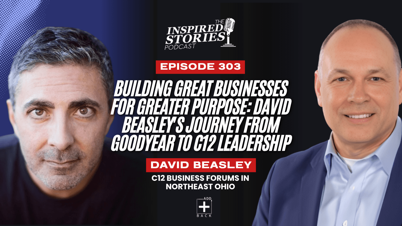 Building Great Businesses for Greater Purpose: David Beasley's Journey from Goodyear - C12 Leadership