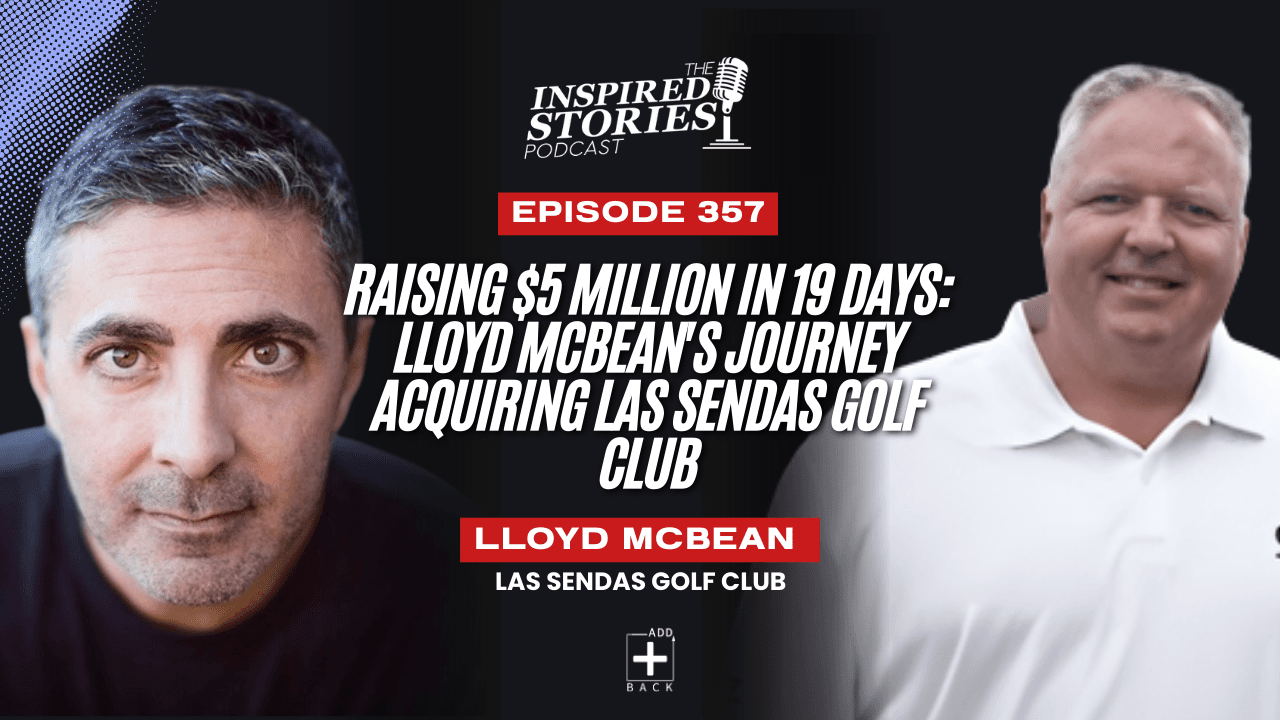 Raising $5 Million in 19 Days: Lloyd McBean's Journey Acquiring Las Sendas Golf Club