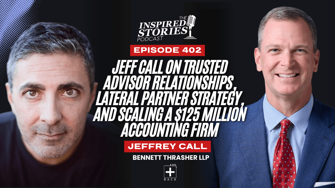 Jeff Call on Trusted Advisor Relationships, Lateral Partner Strategy, and Scaling a $125 Million Accounting Firm
