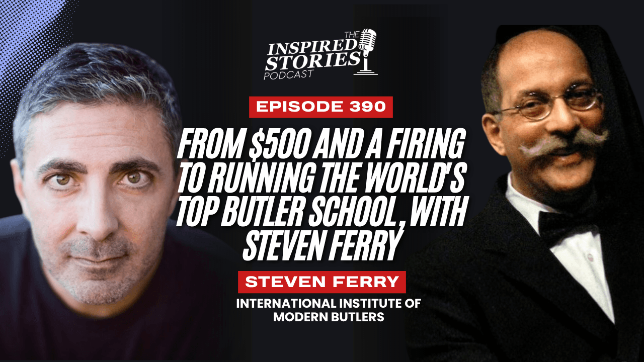 From $500 and a Firing to Running the World's Top Butler School, with Steven Ferry