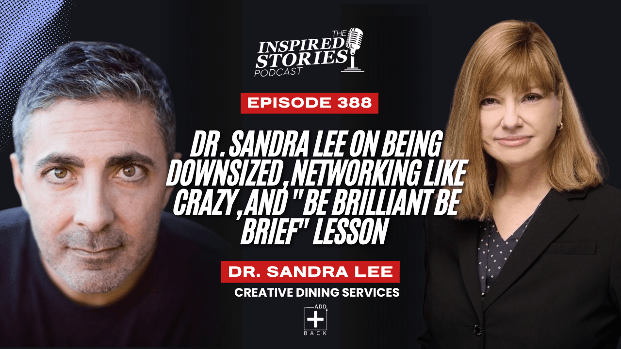 Dr. Sandra Lee on Being Downsized, Networking Like Crazy, and "Be Brilliant Be Brief" Lesson