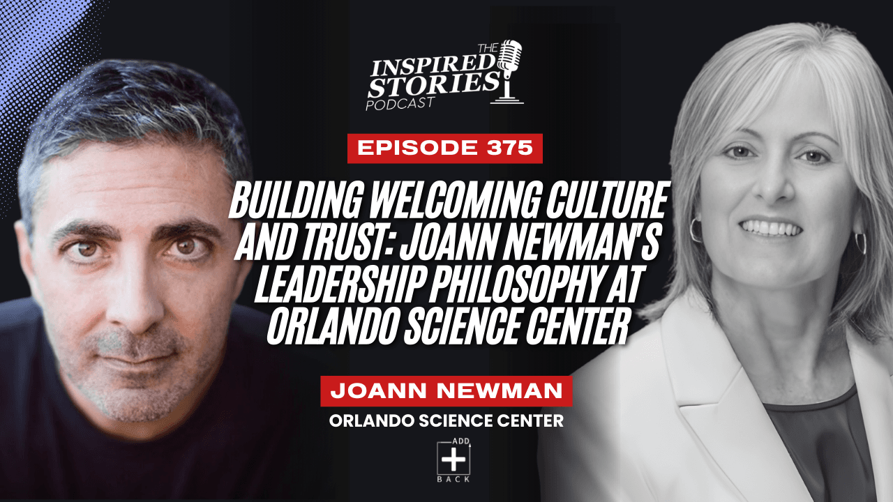 Building Welcoming Culture and Trust: JoAnn Newman's Leadership Philosophy at Orlando Science Center