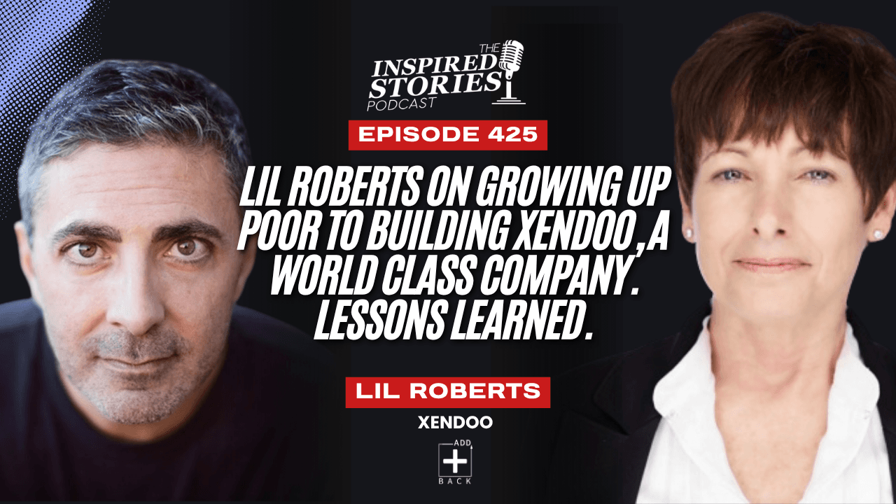Lil Roberts on Growing Up Poor to Building Xendoo, a World Class Company. Lessons Learned.