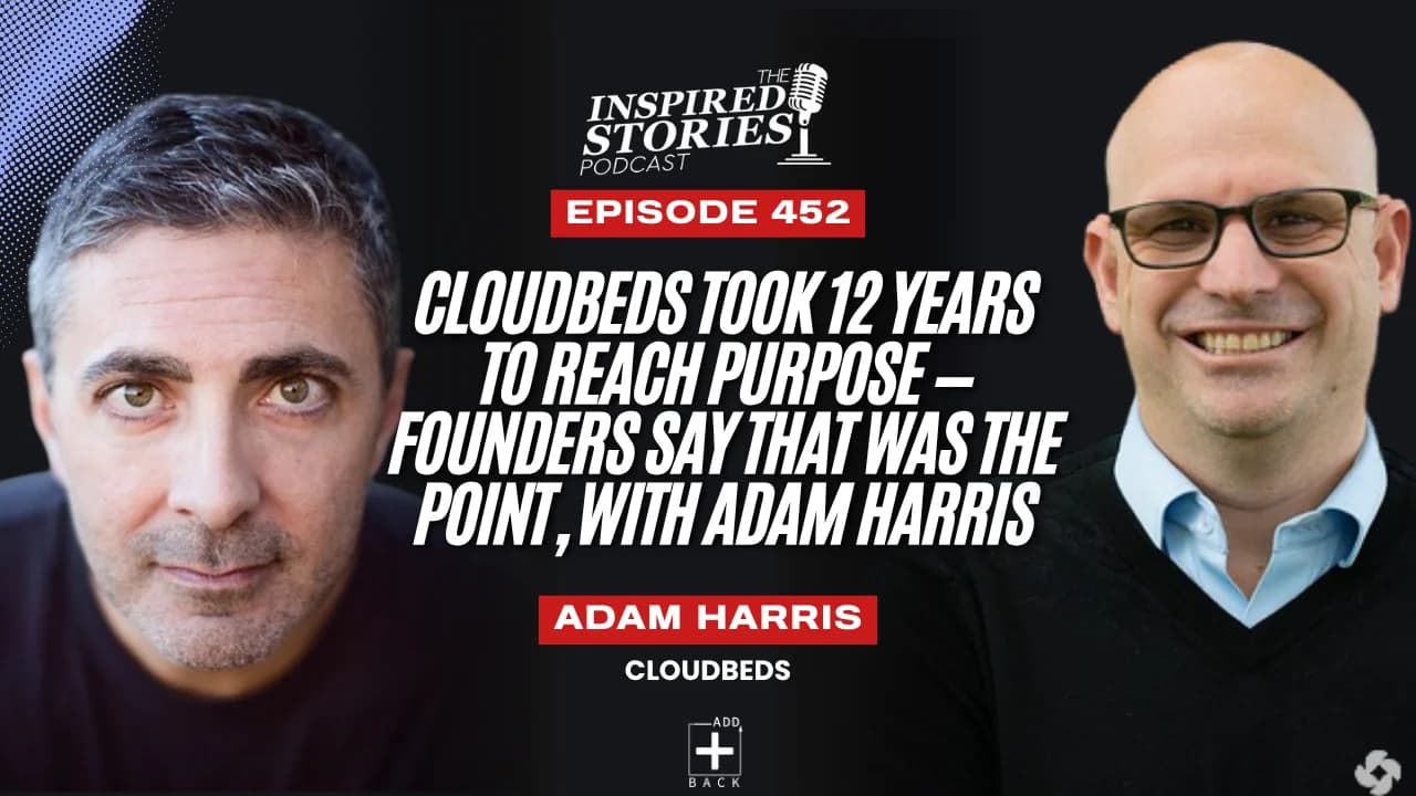 CloudBeds Took 12 Years to Reach Purpose — Founders Say That Was the Point, with Adam Harris