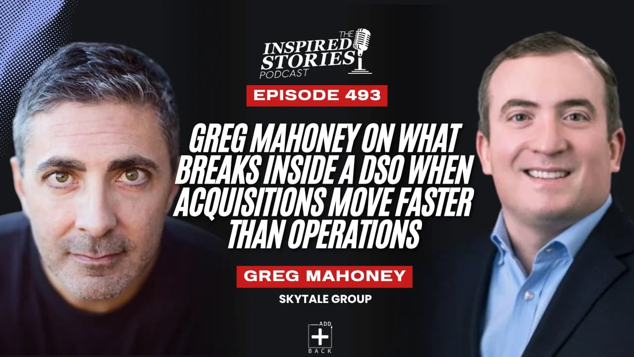 Greg Mahoney on What Breaks Inside a DSO When Acquisitions Move Faster Than Operations