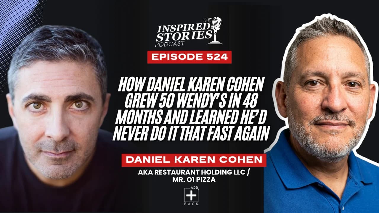 How Daniel Karen Cohen Grew 50 Wendy’s in 48 Months and Learned He’d Never Do It That Fast Again