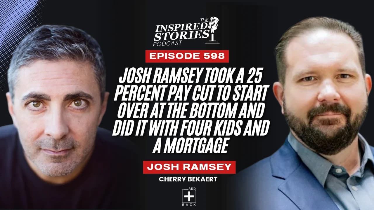 Josh Ramsey Took a 25 Percent Pay Cut to Start Over at the Bottom and Did It With Four Kids and a Mortgage
