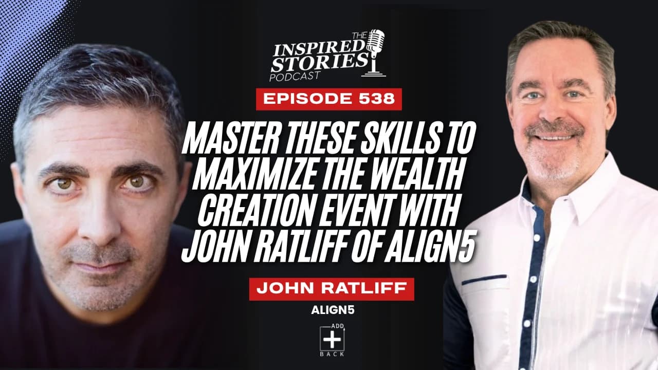 Master these Skills to Maximize the Wealth Creation Event with John Ratliff of align5