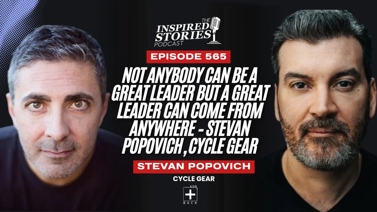 Not Anybody Can Be a Great Leader but a Great Leader Can Come From Anywhere – Stevan Popovich, Cycle Gear