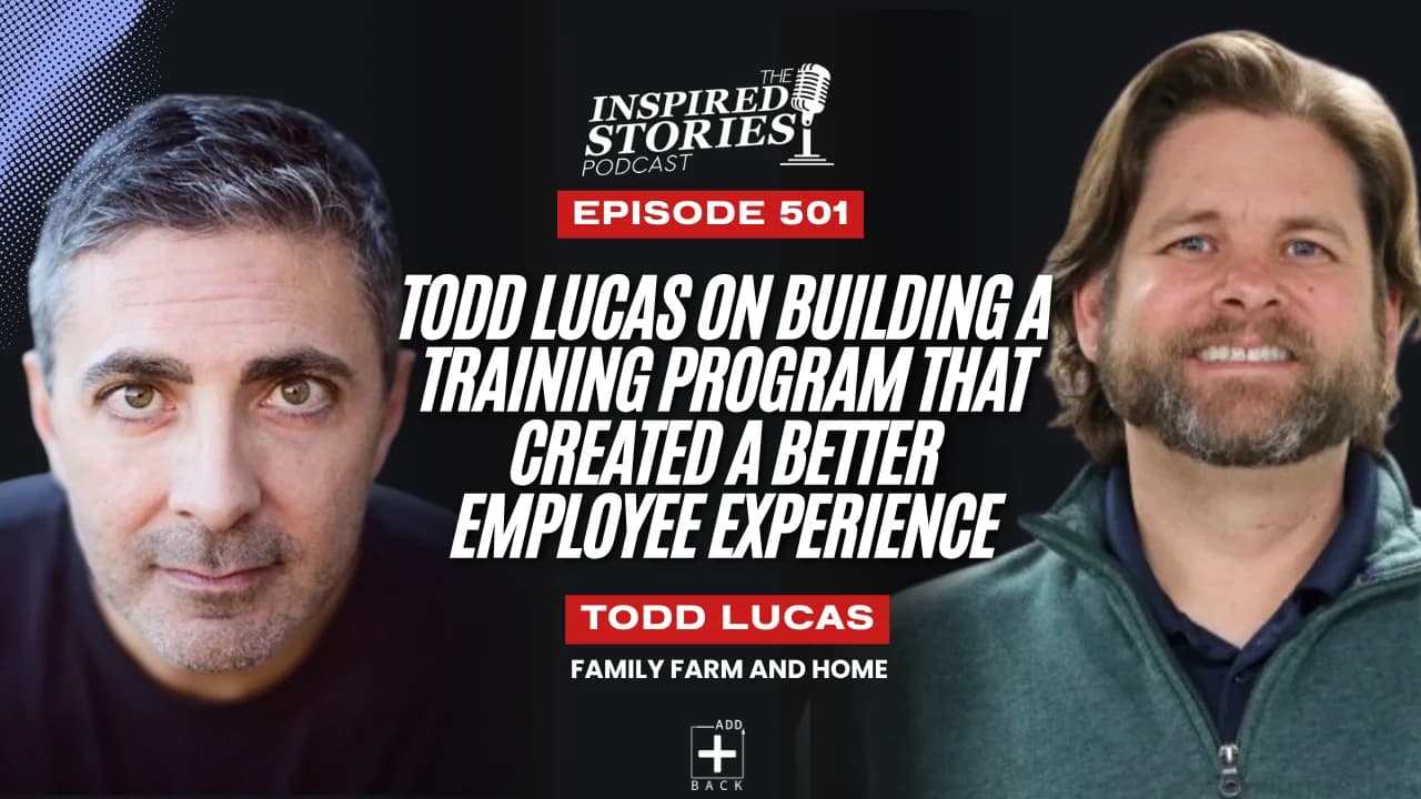 Todd Lucas on Building a Training Program From Scratch That Created a Better Employee Experience at Family Farm and Home
