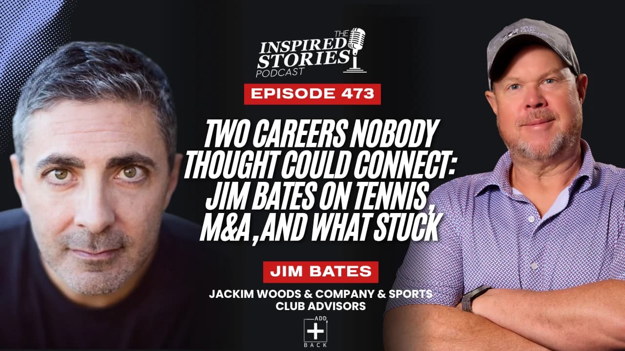 Two Careers Nobody Thought Could Connect: Jim Bates on Tennis, M&A, and What Stuck
