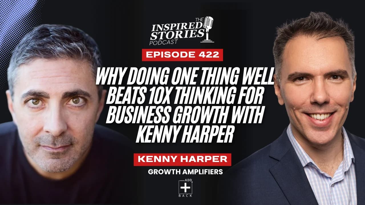 Why Doing One Thing Well Beats 10X Thinking for Business Growth with Kenny Harper