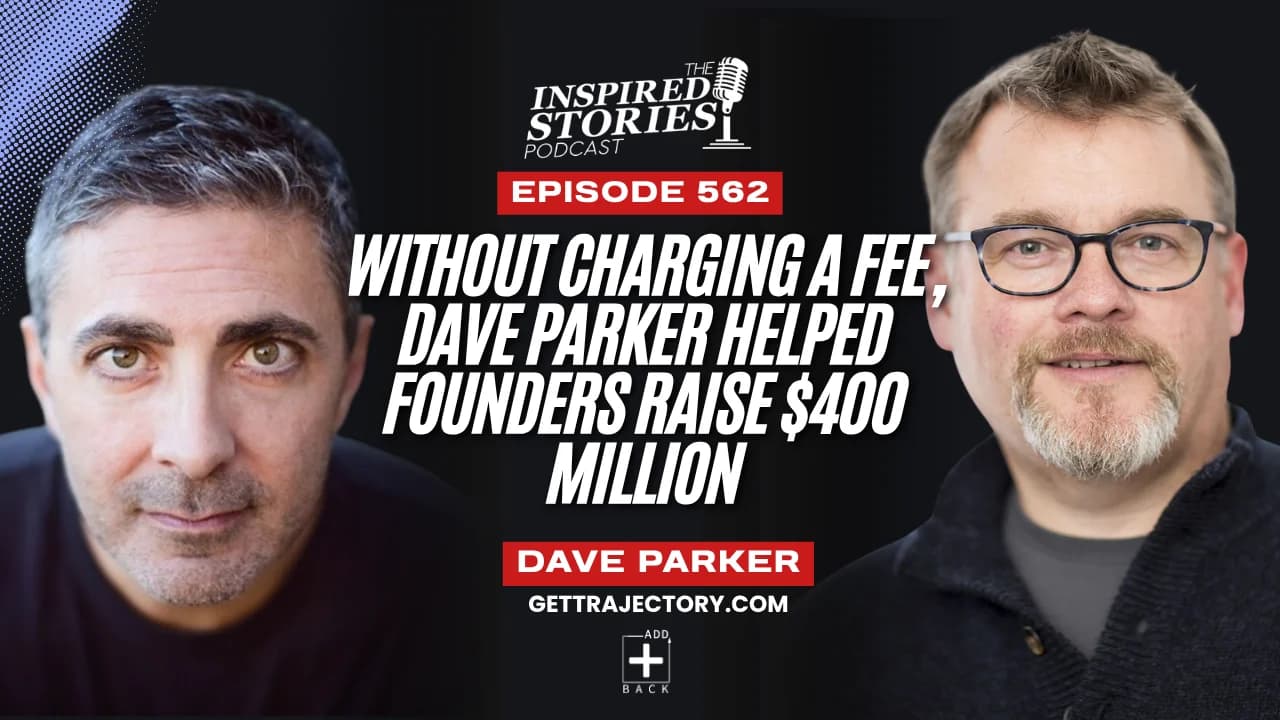 Without Charging a Fee, Dave Parker Helped Founders Raise $400 Million